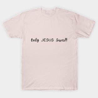 Only Jesus Saves T-Shirt